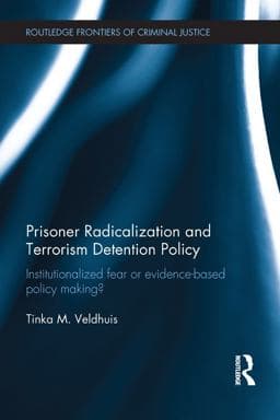 Prisoner Radicalization and Terrorism Detention Policy 9781317423430