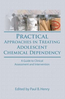 Practical Approaches in Treating Adolescent Chemical Dependency 9781317715009