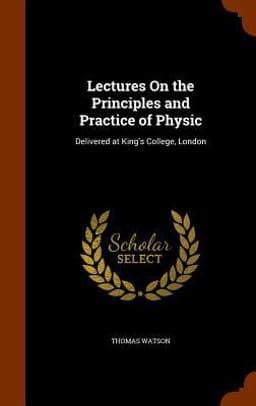 Lectures on the Principles and Practice of Physic 9781343631267
