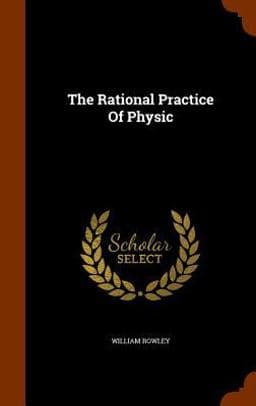 The Rational Practice of Physic 9781345479874