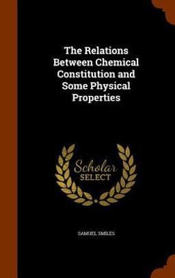 The Relations Between Chemical Constitution and Some Physical Properties 9781345562521