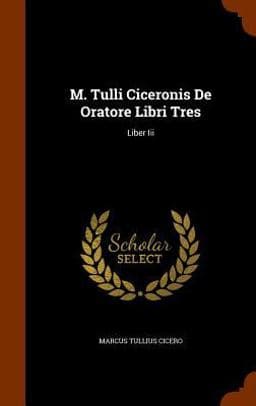 M. Tulli Ciceronis de Oratore Libri Tres 9781345589900
