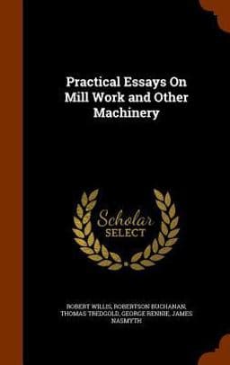 Practical Essays on Mill Work and Other Machinery 9781346052830