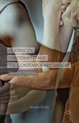 Multiplicity, Embodiment and the Contemporary Dancer 9781349491933