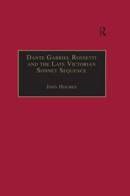Dante Gabriel Rossetti and the Late Victorian Sonnet Sequence 9781351946339