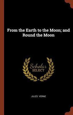From the Earth to the Moon; and Round the Moon 9781374901964