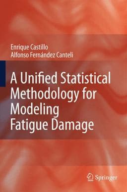 A Unified Statistical Methodology for Modeling Fatigue Damage 9781402091810