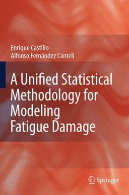 A Unified Statistical Methodology for Modeling Fatigue Damage 9781402091827
