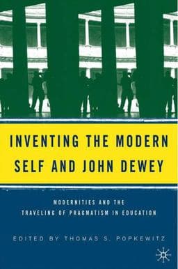 Inventing the Modern Self and John Dewey 9781403968623