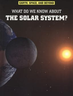 What Do We Know about the Solar System? 9781406226331