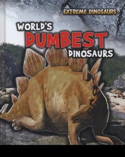 World's Dumbest Dinosaurs 9781406234626
