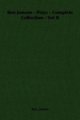 Ben Jonson - Plays - Complete Collection 9781406791822