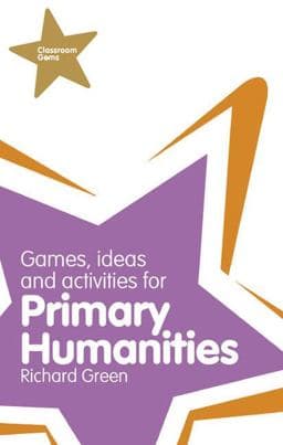 Classroom Gems: Games, Ideas and Activities for Primary Humanities (History, Georgraphy and RE) 9781408228098