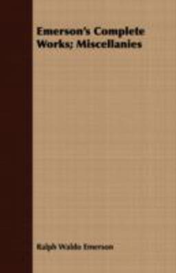 Emerson's Complete Works; Miscellanies 9781409718147