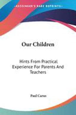 Our Children: Hints from Practical Experience for Parents And 9781430451198