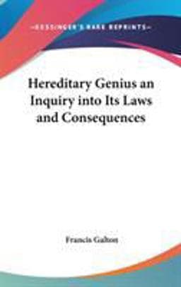 Hereditary Genius an Inquiry into Its Laws and Consequences 9781432618254