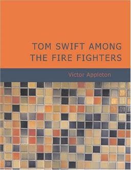 Tom Swift among the Fire Fighters 9781434615831