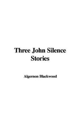 Three John Silence Stories 9781435345461