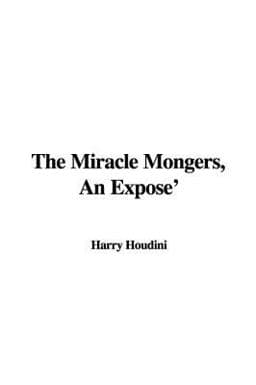 The Miracle Mongers, an Expose' 9781437811469