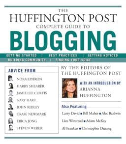 The Huffington Post Complete Guide to Blogging 9781439105009