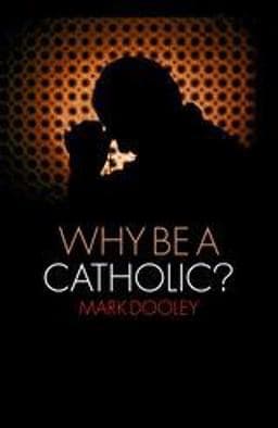 Why Be a Catholic? 9781441110428