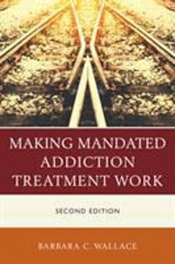Making Mandated Addiction Treatment Work 9781442268586