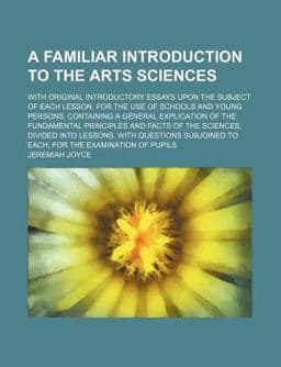 A Familiar Introduction to the Arts Sciences 9781443281836