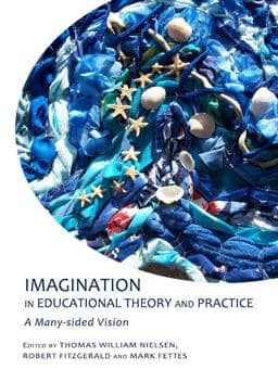 Imagination in Educational Theory and Practice 9781443821421
