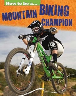 How to Be A... Mountain Biking Champion 9781445136066