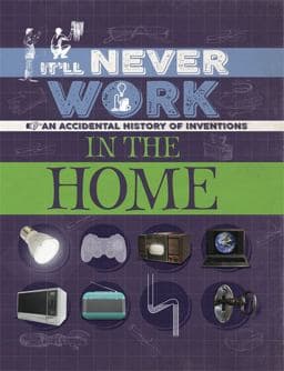 It'll Never Work: in the Home 9781445150314