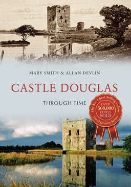 Castle Douglas Through Time 9781445659695
