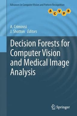 Decision Forests for Computer Vision and Medical Image Analysis 9781447149293