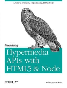 Building Hypermedia APIs with HTML5 and Node 9781449306571
