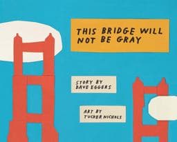 This Bridge Will Not Be Gray 9781452162805