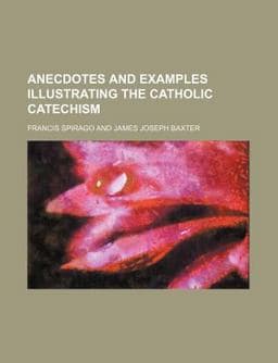 Anecdotes and Examples Illustrating the Catholic Catechism 9781459032170