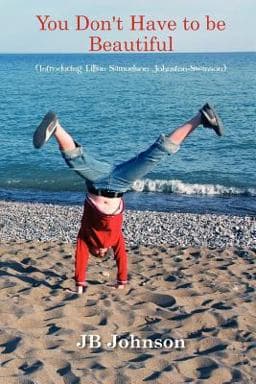 You Don't Have to Be Beautiful Introducing Lillian Samuelson Johnston-Swanson 9781466436091