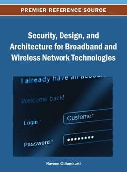 Security, Design, and Architecture for Broadband and Wireless Network Technologies 9781466639027