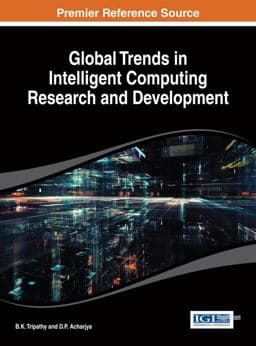 Global Trends in Intelligent Computing Research and Development 9781466649378