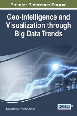 Geo-Intelligence and Visualization Through Big Data Trends 9781466684669
