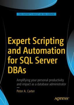 Expert Scripting and Automation for SQL Server DBAs 9781484219423