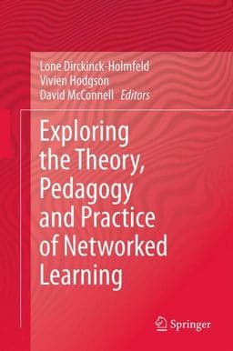 Exploring the Theory, Pedagogy and Practice of Networked Learning 9781489986092