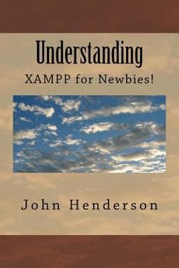 Understanding XAMPP, for Newbies! 9781491057599