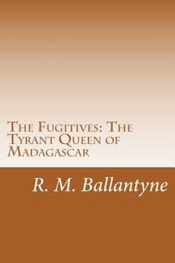 The Fugitives: the Tyrant Queen of Madagascar 9781499692525