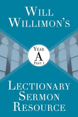 Will Willimon's Lectionary Sermon Resource: Year a Part 1 9781501847509