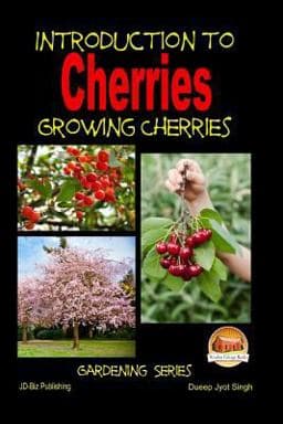 Introduction to Cherries - Growing Cherries 9781507881545