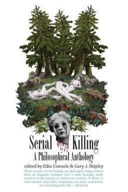 Serial Killing: a Philosophical Anthology 9781515154853