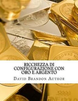 Ricchezza Di Configurazione con Oro e Argento 9781518891762