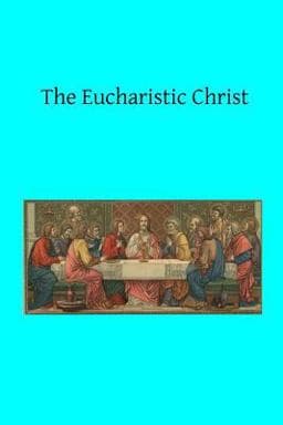 The Eucharistic Christ 9781519419934