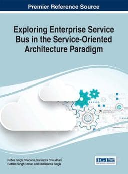 Exploring Enterprise Service Bus in the Service-Oriented Architecture Paradigm 9781522521594