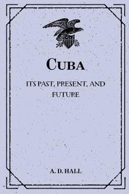 Cuba: Its Past, Present, and Future 9781530289097